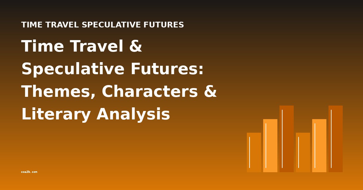 Time Travel & Speculative Futures: Themes, Characters & Literary Analysis