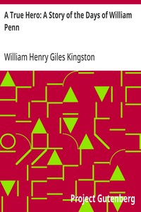 Cover of A True Hero: A Story of the Days of William Penn — Story, Setting & Ideas
